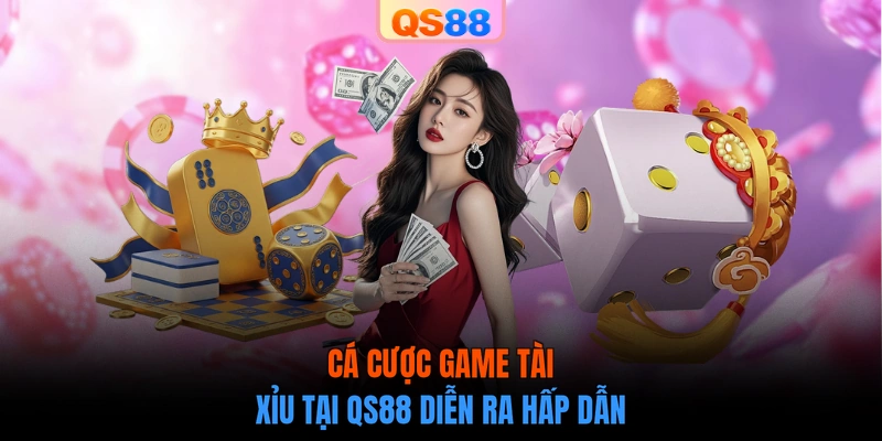 Cá cược game tài xỉu tại QS88 diễn ra hấp dẫn