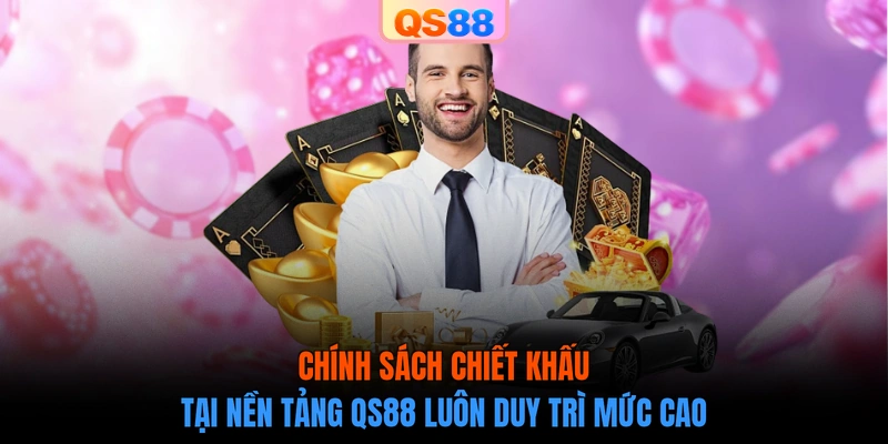 Chính sách chiết khấu tại nền tảng QS88 luôn duy trì mức cao
