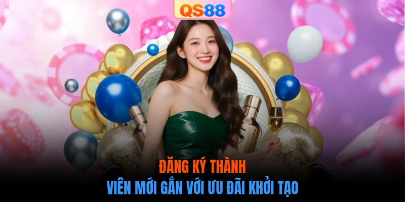 Đăng ký thành viên mới gắn với ưu đãi khởi tạo