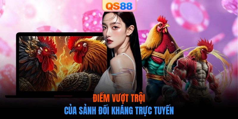 Điểm vượt trội của sảnh đối kháng trực tuyến