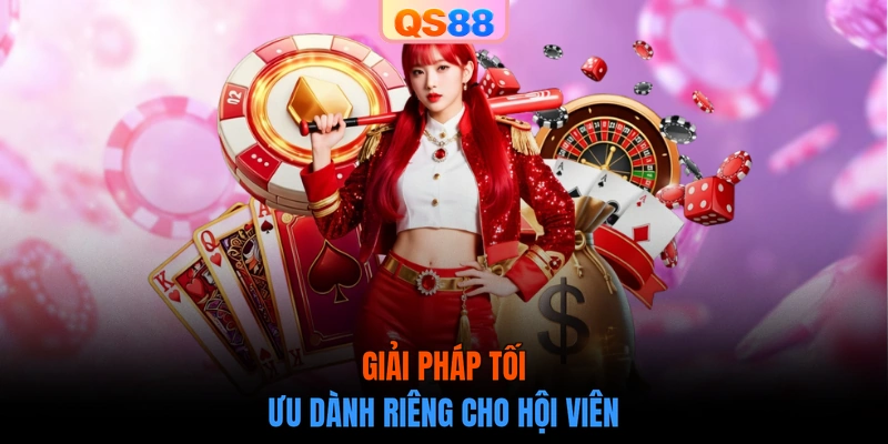 Giải pháp tối ưu dành riêng cho hội viên