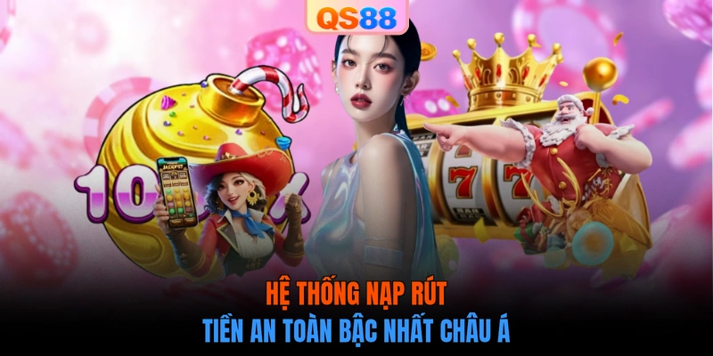 Hệ thống nạp rút tiền an toàn bậc nhất Châu Á