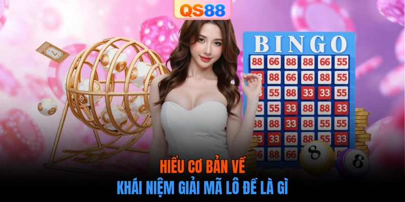 Hiểu cơ bản về khái niệm giải mã lô đề là gì