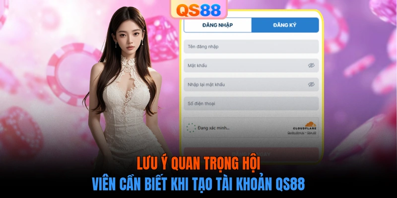 Lưu ý quan trọng hội viên cần biết khi tạo tài khoản QS88