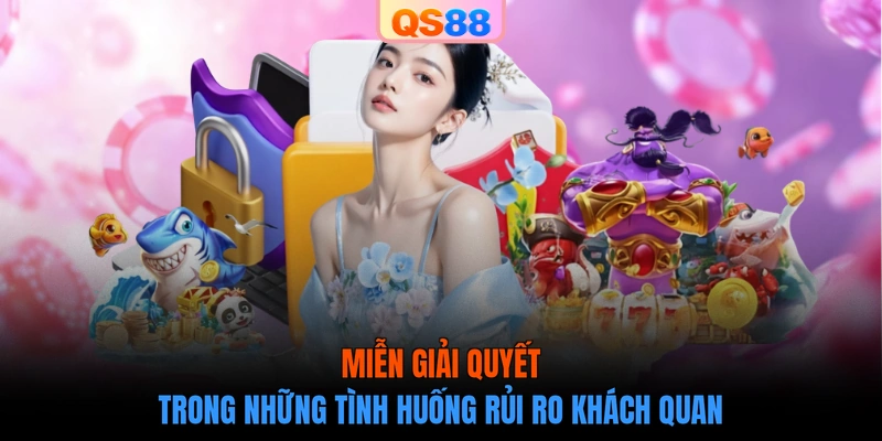 Miễn giải quyết trong những tình huống rủi ro khách quan