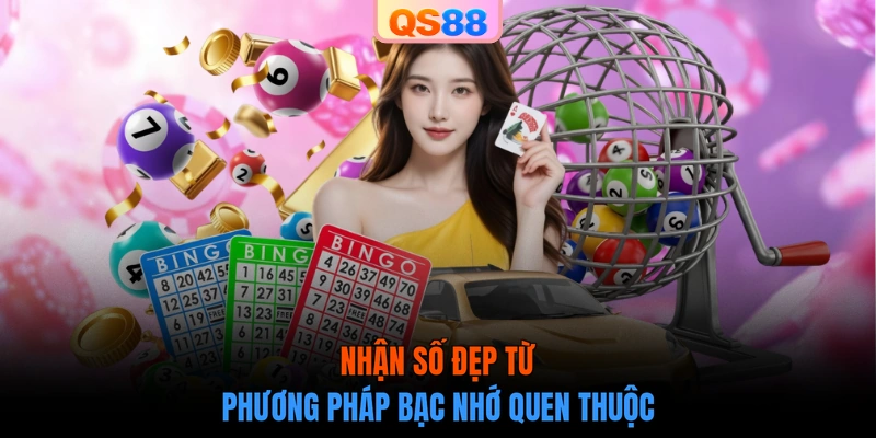 Nhận số đẹp từ phương pháp bạc nhớ quen thuộc