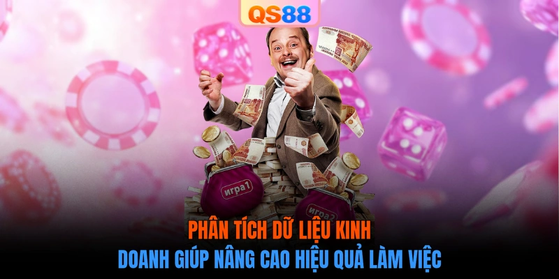 Phân tích dữ liệu kinh doanh giúp nâng cao hiệu quả làm việc