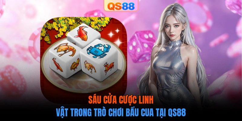 Sáu cửa cược linh vật trong trò chơi Bầu Cua tại QS88