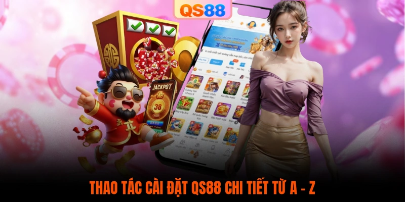 Thao tác cài đặt QS88 chi tiết từ A - Z
