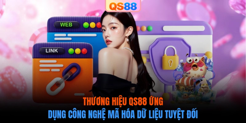 Thương hiệu QS88 ứng dụng công nghệ mã hóa dữ liệu tuyệt đối